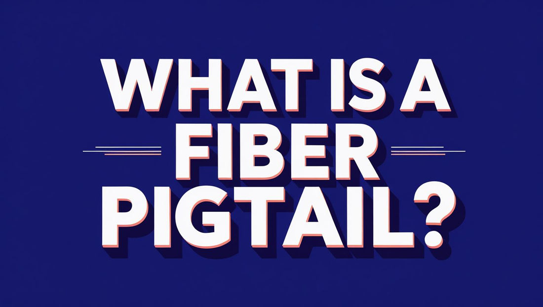 What Is a Fiber Pigtail?