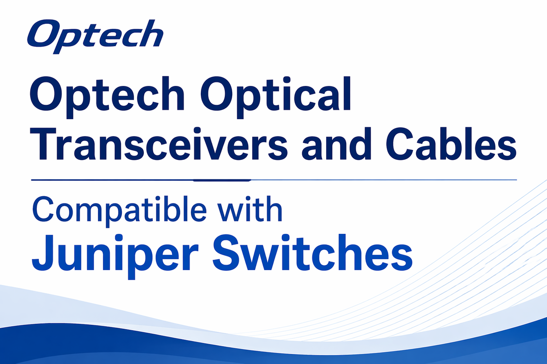 Optech Optical Transceivers and Cables Compatible with Juniper Switches